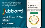 Dialogue national: Suivez le lancement de la plateforme Jubbanti...